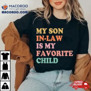My Son In Law Is Favorite Child Mothers Day Mother Shirt