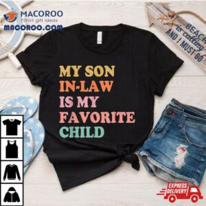 My Son In Law Is Favorite Child Mothers Day Mother Tshirt