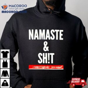 Namaste And Shit Shirt