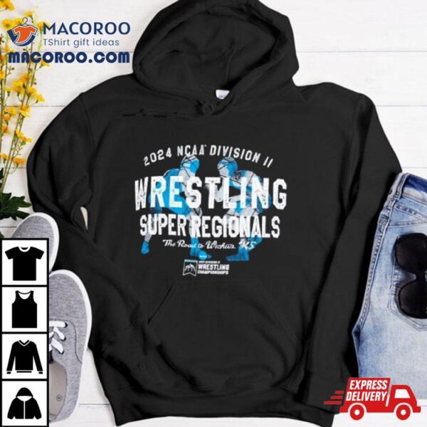 Ncaa Division Ii Wrestling Super Regionals The Road To Wichita, Ks 2024 Shirt