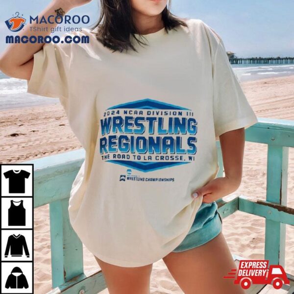 Ncaa Division Iii Wrestling Regionals The Road To La Crosse, Wi 2024 Shirt