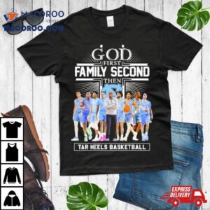 Ncaa God First Family Second Then Unc Tar Heels Basketball Team Tshirt