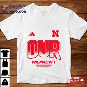 Nebraska Huskers Basketball 2024 On Court Bench Our Moment Shirt