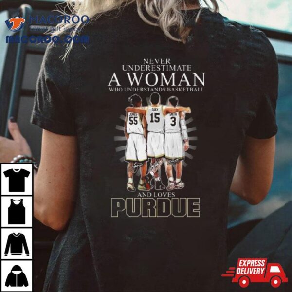 Never Underestimate A Woman Who Understands Basketball And Loves Purdue Boilermakers Jones Edey And Smith Signatures Shirt