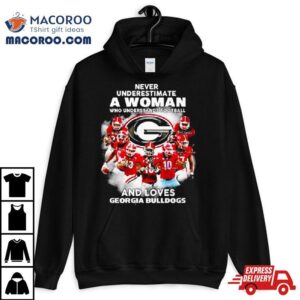 Never Underestimate A Woman Who Understands Football And Loves Georgia Bulldogs Signature Tshirt