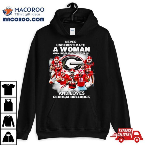 Never Underestimate A Woman Who Understands Football And Loves Georgia Bulldogs Signature T Shirt