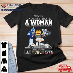 Never Underestimate A Woman Who Understands Sports And Loves Las Vegas City Mascots Sports Teams Tshirt