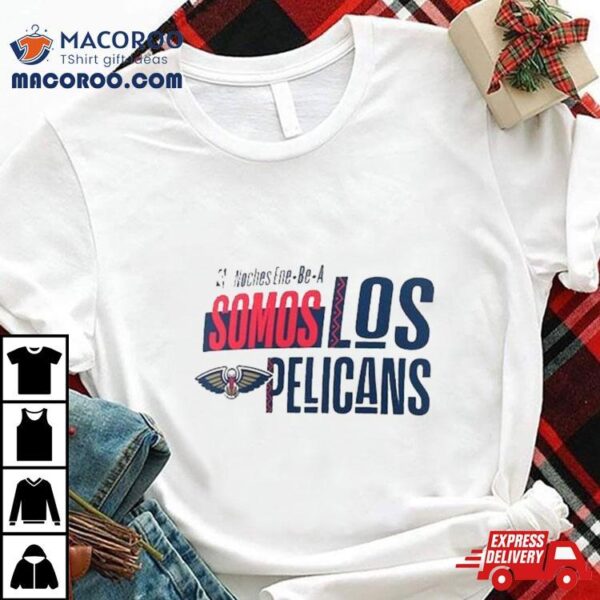 New Orleans Pelicans Noches Ene Be A Training Somos Shirt