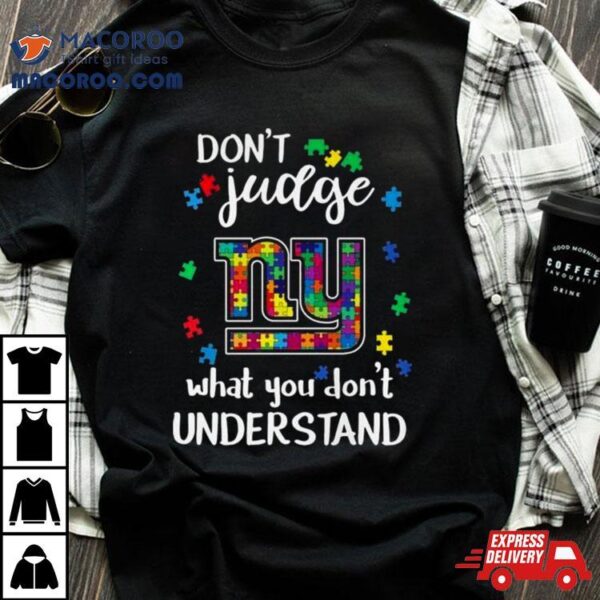 New York Giants Autism Don’t Judge What You Don’t Understand Shirt