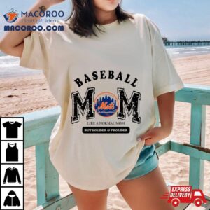 New York Mets Logo Baseball Mom Like A Normal Mom But Louder And Prouder Shirt