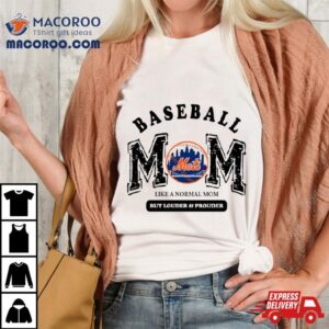 New York Mets Logo Baseball Mom Like A Normal Mom But Louder And Prouder Tshirt