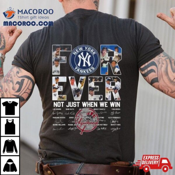 New York Yankees 2024 Forever Not Just When We Win Signatures Shirt