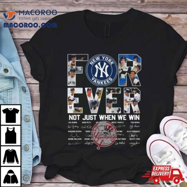 New York Yankees 2024 Forever Not Just When We Win Signatures Shirt