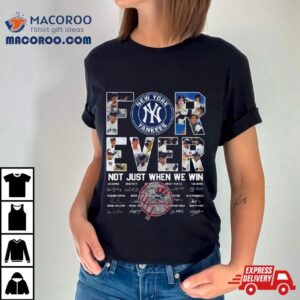 New York Yankees Forever Not Just When We Win Signatures Tshirt