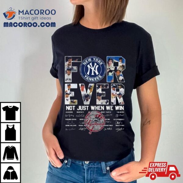 New York Yankees 2024 Forever Not Just When We Win Signatures Shirt