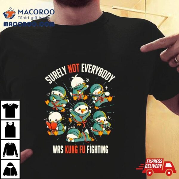 Ninja Ducks Surely Not Everybody Was Kung Fu Fighting Shirt