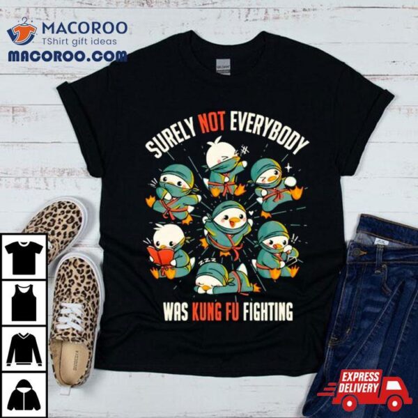 Ninja Ducks Surely Not Everybody Was Kung Fu Fighting Shirt