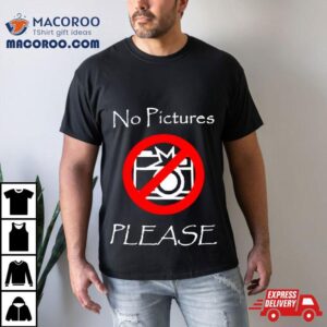 No Pictures Please Tshirt