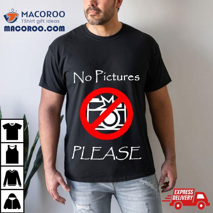 No Pictures Please Shirt No Pictures Please Shirt
