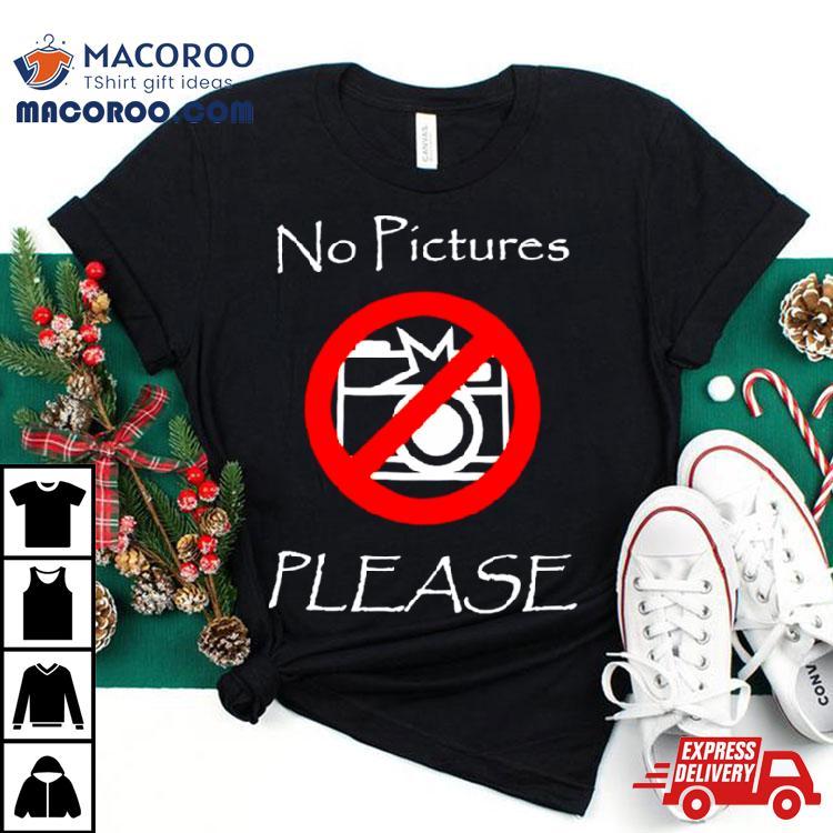 No Pictures Please Shirt No Pictures Please Shirt