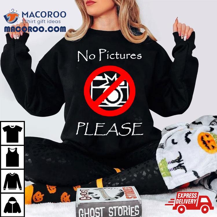 No Pictures Please Shirt No Pictures Please Shirt