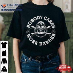 Nobody Cares Work Harder Shirt 1 Nobody Cares Work Harder Tshirt