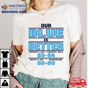 North Carolina Tar Heels Our Blue Is Better Tshirt