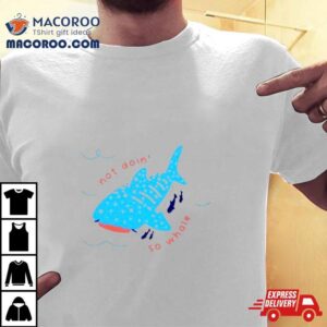 Not Doin So Whale Tshirt