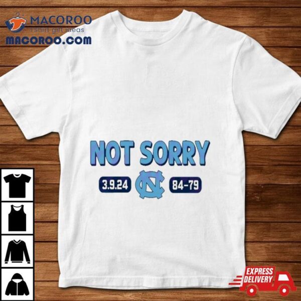 Not Sorry 3 9 24 Unc Basketball 84 79 Shirt