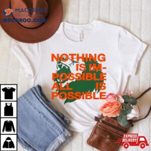 Nothing Is Im Possible All Is Possible Lions Tshirt