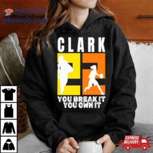 Number Clark You Break It You Own It Ncaa Tshirt