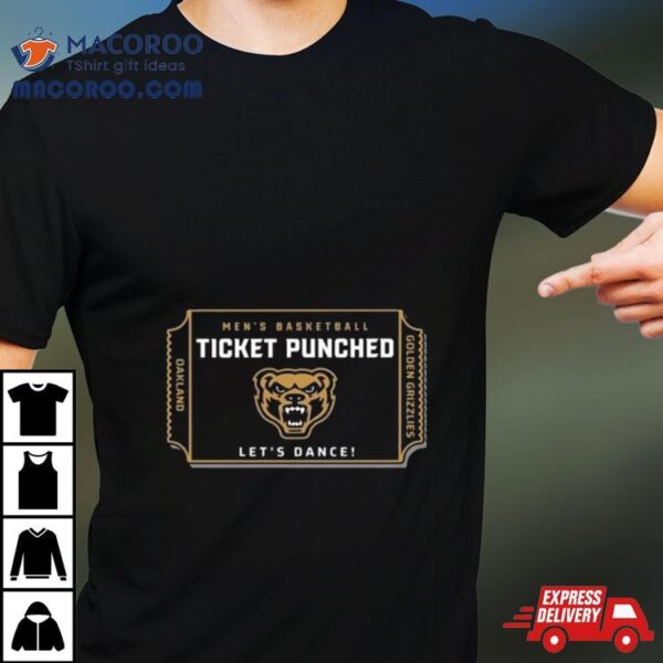 Oakland University Golden Grizzlies 2024 Men’s Basketball Ticket Punched Let’s Dance Shirt