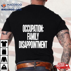 Occupation Family Disappointmen Tshirt