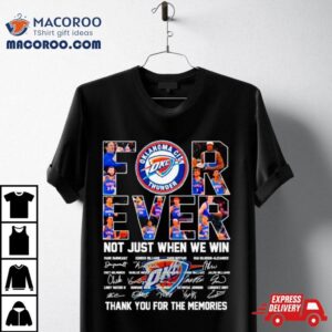 Oklahoma City Thunder Forever Not Just When We Win Thank You For The Memories Signatures Tshirt