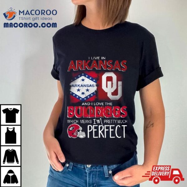 Oklahoma Sooners I Live In Arkansas And I Love The Sooners Which Means I’m Pretty Much Perfecshirt