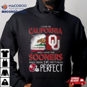 Oklahoma Sooners I Live In California And I Love The Sooners Which Means I M Pretty Much Perfec Tshirt