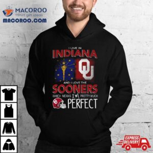 Oklahoma Sooners I Live In Indiana And I Love The Sooners Which Means I M Pretty Much Perfec Tshirt