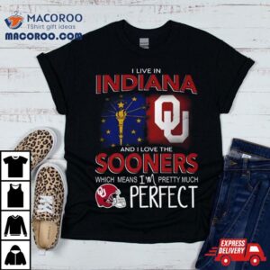 Oklahoma Sooners I Live In Indiana And I Love The Sooners Which Means I M Pretty Much Perfec Tshirt