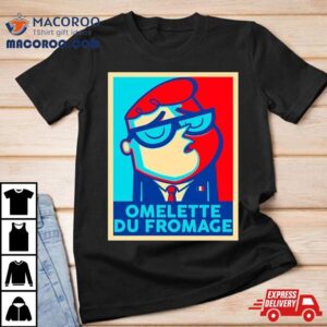 Omelette Du Fromage Tshirt