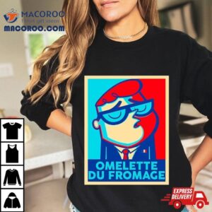 Omelette Du Fromage Tshirt
