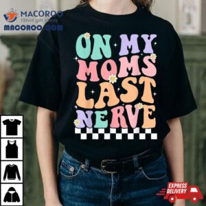 On My Moms Last Nerve Funny Groovy Quote For Kids Boys Girls Tshirt