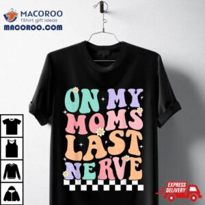 On My Moms Last Nerve Funny Groovy Quote For Kids Boys Girls Tshirt