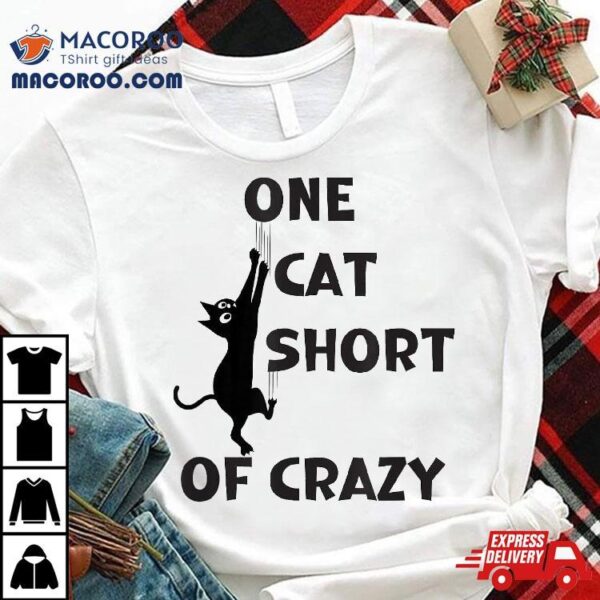 One Cat Short Of Crazy – Humorous Lover Tee Shirt