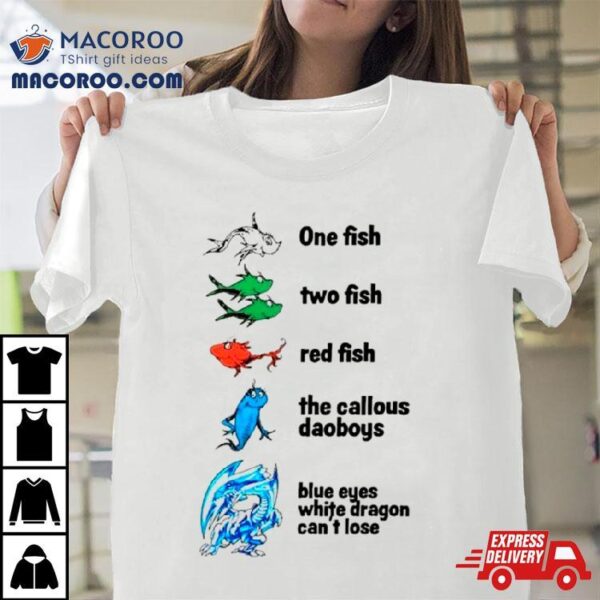 One Fish Two Fish Red Fish The Callous Daoboys Blue Eyes White Dragon Can’t Lose Shirt