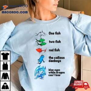 One Fish Two Fish Red Fish The Callous Daoboys Blue Eyes White Dragon Can Rsquo T Lose Tshirt