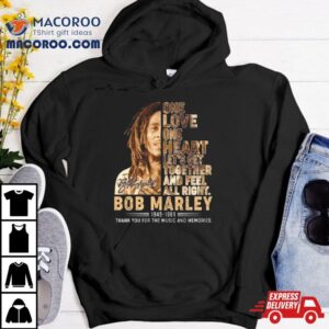 One Love One Heart Let’s Get Together And Feel All Right Bob Marley 1945 1981 Thank You For The Memories Signature Shirt