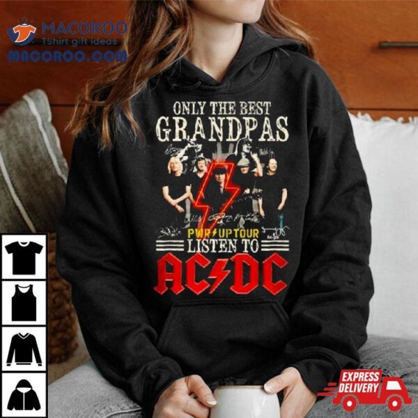 Only The Best Grandpa Listen To Acdc Pwr Up Tour Shirt