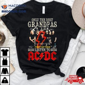 Only The Best Grandpa Listen To Acdc Pwr Up Tour Tshirt