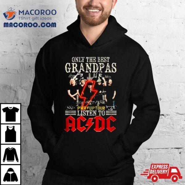 Only The Best Grandpa Listen To Acdc Pwr Up Tour Shirt