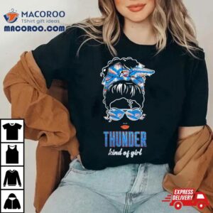 Original Messy Bun Oklahoma City Thunder Kind Of Girl Tshirt